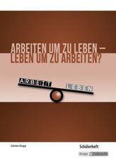 Arbeiten um zu leben - leben um zu arbeiten? - Schülerheft