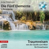Die Fünf Elemente in Bewegung - Traumreisen von der Quelle zum Meer für Erwachsene, 2 Audio-CDs