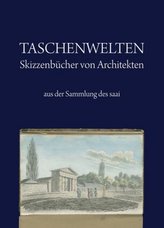 Taschenwelten - Skizzenbücher von Architekten aus der Sammlung des saai