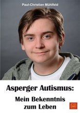 Asperger Autismus: Mein Bekenntnis zum Leben