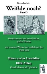 Weißde noch? Mitten aus'm Arnstädter DDR-Alltag. Bd.3