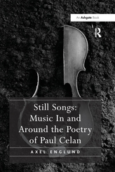  Still Songs: Music In and Around the Poetry of Paul Celan