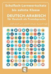 Deutsch-Arabisch für Deutsch als Fremdsprache - Schulfach-Lernwortschatz bis zehnte Klasse