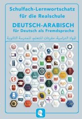Schulfach-Lernwortschatz für die Realschule Deutsch-Arabisch für Deutsch als Fremdsprache