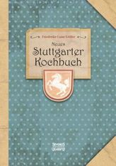 Neues Stuttgarter Kochbuch : Bewährte u. vollst. Anweisg zur schmackhaften Zubereitg aller Arten von Speisen, Backwerk, Gefroren