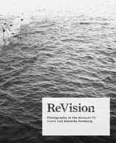 ReVision. Photography at the Museum für Kunst und Gewerbe Hamburg