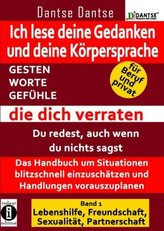 Ich lese deine Gedanken und deine Körpersprache - GESTEN, WORTE, GEFÜHLE, die dich verraten. Bd.1