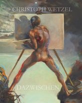 Dazwischen - Christoph Wetzel. Gemälde, Zeichnungen, Druckgrafik, Skulpturen