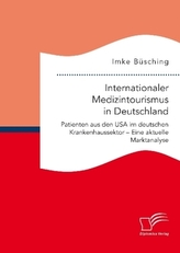 Internationaler Medizintourismus in Deutschland. Patienten aus den USA im deutschen Krankenhaussektor - Eine aktuelle Marktanaly