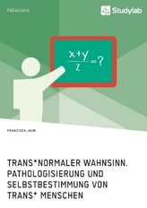 Trans normaler Wahnsinn. Pathologisierung und Selbstbestimmung von trans Menschen