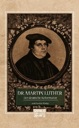 Dr. Martin Luther, der Deutsche Reformator