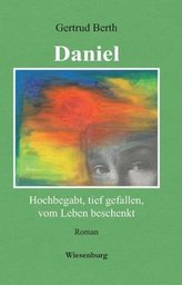 Daniel - Hochbegabt, tief gefallen, vom Leben beschenkt