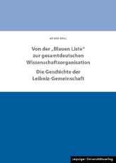 Von der Blauen Liste zur gesamtdeutschen Wissenschaftsorganisation. Die Geschichte der Leibniz-Gemeinschaft