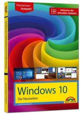 Windows 10 Neuheiten - inklusive der aktuellsten Updates - alle neuen Funktionen von Windows 10 in diesem Buch Creators Update O