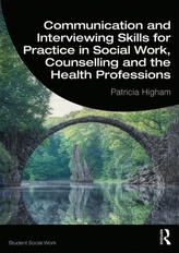  Communication and Interviewing Skills for Practice in Social Work, Counselling and the Health Professions