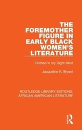 The Foremother Figure in Early Black Women\'s Literature