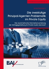Die zweistufige Prinzipal-Agenten-Problematik im Private Equity. Wie asymmetrische Informationsverteilung die Vertragsgestaltung