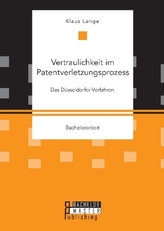Vertraulichkeit im Patentverletzungsprozess: Das Düsseldorfer Verfahren