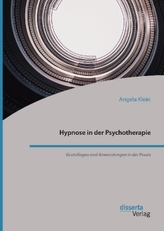 Hypnose in der Psychotherapie. Grundlagen und Anwendungen in der Praxis