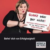 GLANZ ODER GAR NICHT - Geschickte Selbstvermarktung mit der Monica Deters STERN-Methode®, 2 Audio-CDs