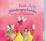 Drei-Fünf-Acht-Minutengeschichten für Feen und Prinzessinnen, 1 Audio-CD