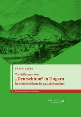 Vorstellungen von Deutschtum in Ungarn in Reiseberichten des 19. Jahrhunderts.