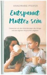 Entspannt Mutter sein