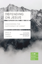  Depending on Jesus (LifeBuilder Bible Studies): Discovering the Sufficiency of Christ