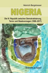 Nigeria - Die IV. Republik zwischen Demokratisierung, Terror und Staatsversagen (1999-2017)