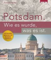 Potsdam. Wie es wurde, was es ist.