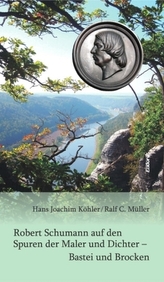 Robert Schumann auf den Spuren der Maler und Dichter - Bastei und Brocken