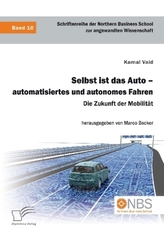 Selbst ist das Auto - automatisiertes und autonomes Fahren. Die Zukunft der Mobilität