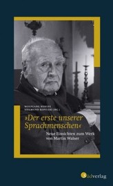 Der erste unserer Sprachmenschen. Neue Einsichten zum Werk von Martin Walser