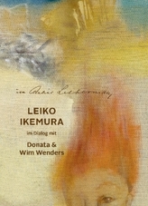 Im Atelier Liebermann. Leiko Ikemura im Dialog mit Donata & Wim Wenders