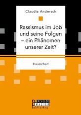 Rassismus im Job und seine Folgen - ein Phänomen unserer Zeit?