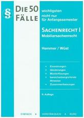 Die 50 wichtigsten Fälle nicht nur für Anfangssemester, Sachenrecht I - Mobiliarsachenrecht