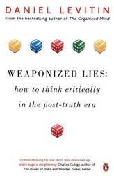Weaponized Lies: How to Think Critically in the Post-Truth Era