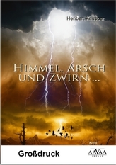 Himmel, Arsch und Zwirn...-Großdruck