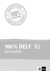 100 % DELF B2 tout public - Corrigés