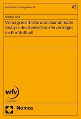 Vertragsrechtliche und ökonomische Analyse des Spielertransfervertrages im Profifußball