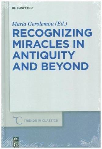 Recognizing Miracles in Antiquity and Beyond Recognizing Miracles in Antiquity and Beyond