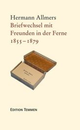 Briefwechsel mit Freunden in der Ferne 1855 - 1879