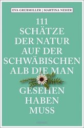 111 Schätze der Natur auf der Schwäbischen Alb, die man gesehen haben muss