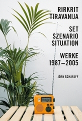 Rirkrit Tiravanija. Set, Szenario, Situation. Werke 1987 - 2005