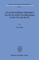 Die kartellrechtliche Zulässigkeit von Pay-for-Delay-Vereinbarungen in den USA und der EU