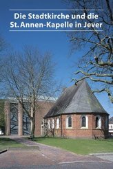 Die Stadtkirche und die St. Annen-Kapelle in Jever