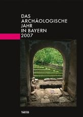 Das archäologische Jahr in Bayern 2007