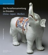 Die Porzellansammlung zu Dresden. China, Japan, Meißen