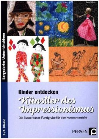 Kinder entdecken Künstler des Impressionismus Kinder entdecken Künstler des Impressionismus