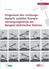 Prognosen des Leistungsbedarfs volatiler Energieversorgungsnetze am Beispiel elektrischer Bahnen